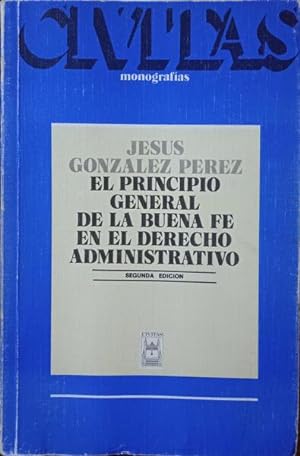 EL PRINCIPIO GENERAL DE LA BUENA FE EN EL DERECHO ADMINISTRATIVO. [2.ª EDICION]