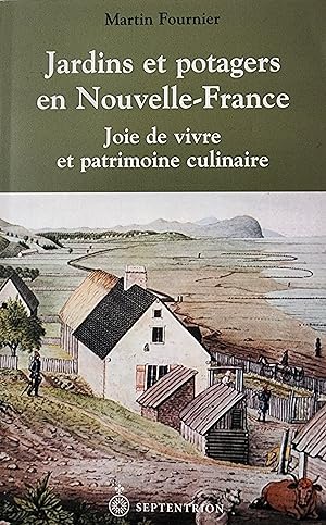 Jardins et potagers en Nouvelle-France. Joie de vivre et patrimoine culinaire