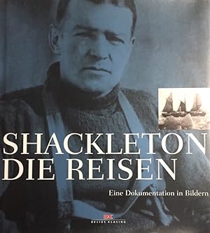 Shackleton. Die Reisen. Eine Dokumentation in Bildern. mit einem Vorw. von Arved Fuchs und einer ...