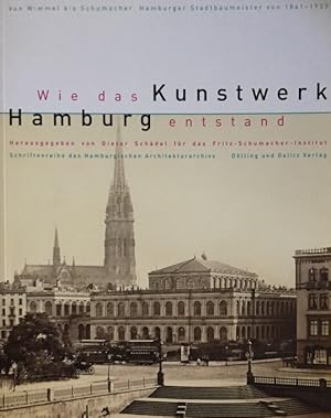 Seller image for Wie das Kunstwerk Hamburg entstand. Von Wimmel bis Schumacher ; Hamburger Stadtbaumeister von 1841 - 1933 ; [aus Anlass der Ausstellung "Von Wimmel bis Schumacher. Hamburger Stadtbaumeister von 1841 - 1933" im Rahmen des Hamburger Architektur-Sommers 2006]. hrsg. von Dieter Schdel fr das Fritz-Schumacher-Institut / Hamburgisches Architekturarchiv: Schriftenreihe des Hamburgischen Architekturarchivs ; [21] for sale by Antiquariat J. Hnteler