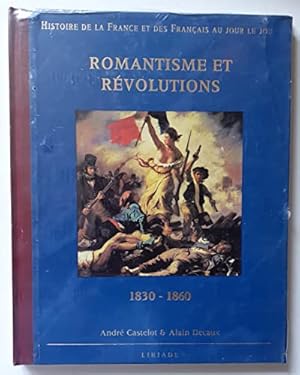 Seller image for Histoire de la France et des Franais au jour le jour.Romantisme et Rvolutions. 1830-1860 for sale by Ammareal