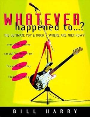 Imagen del vendedor de Whatever Happened To.: The Ultimate Pop and Rock Where Are They Now a la venta por WeBuyBooks