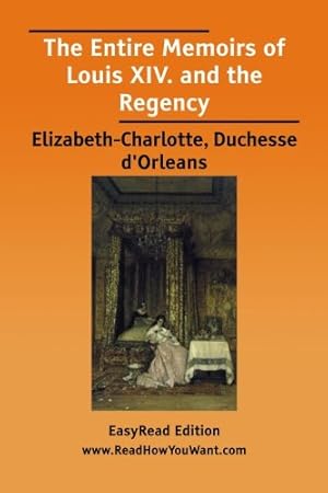 Immagine del venditore per The Entire Memoirs of Louis XIV. and the Regency [EasyRead Edition] venduto da WeBuyBooks