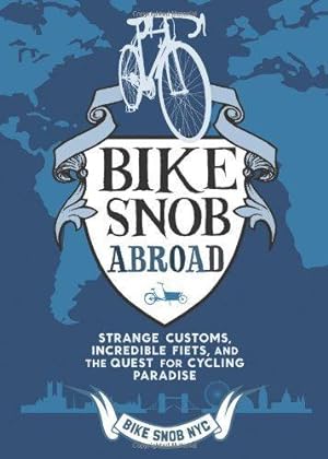 Bild des Verkufers fr A Bike Snob Abroad: Strange Customs, Incredible Fiets, and the Quest for Cycling Paradise zum Verkauf von WeBuyBooks
