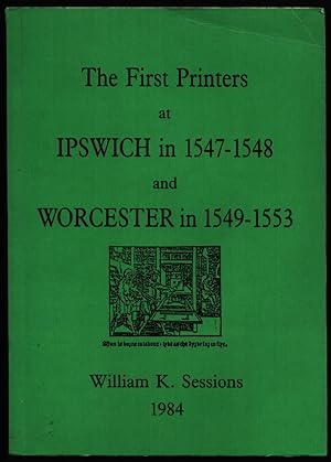 The First Printers at Ipswich in 1547-1548 and Worcester in 1549-1553.