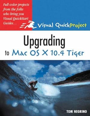 Bild des Verkufers fr Upgrading to Mac OS X 10.4 Tiger: Visual QuickProject Guide (Visual Quickproject Series) zum Verkauf von WeBuyBooks