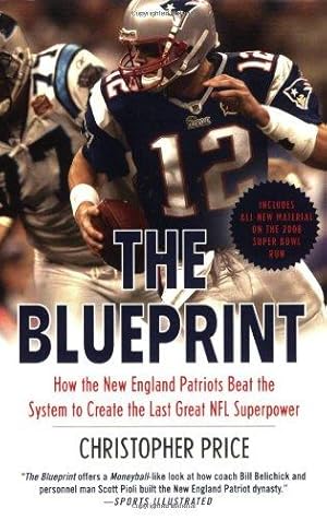 Immagine del venditore per The Blueprint: How the New England Patriots Beat the System to Create the Last Great NFL Superpower venduto da WeBuyBooks