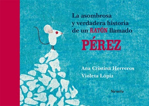 Imagen del vendedor de LA ASOMBROSA Y VERDADERA HISTORIA DE UN RATON LLAMADO PEREZ a la venta por ALZOFORA LIBROS