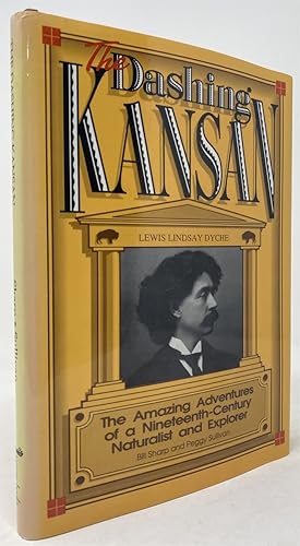 Seller image for The Dashing Kansan: Lewis Lindsay Dyche the Amazing Adventures of a Nineteenth-Century Naturalist and Explorer for sale by Oddfellow's Fine Books and Collectables