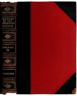 1913 HISTORY OF THE AMERICAN NATION by William J. Jackman. VOLUME THREE ONLY OF NINE VOLUMES. Hal...