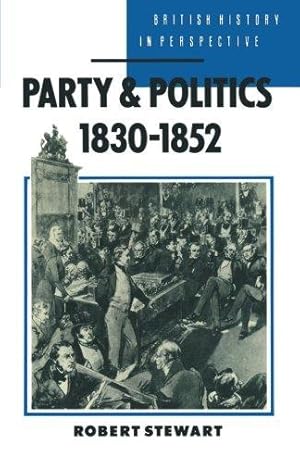 Bild des Verkufers fr Party and Politics, 1830-1852 (British History in Perspective) zum Verkauf von WeBuyBooks