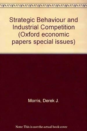 Seller image for Strategic Behaviour and Industrial Competition (Oxford economic papers special issues) for sale by WeBuyBooks