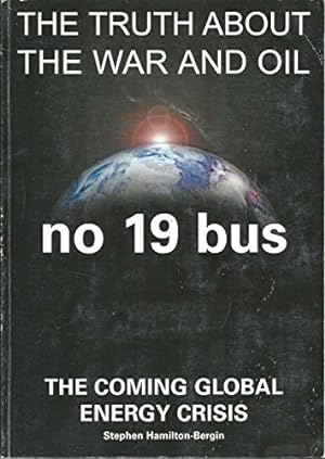 Seller image for No19 bus "the Truth About the War and Oil". The Coming Global Energy Crisis for sale by WeBuyBooks