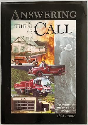 Answering the call : the history of the Healesville Fire Brigade 1894-2002.