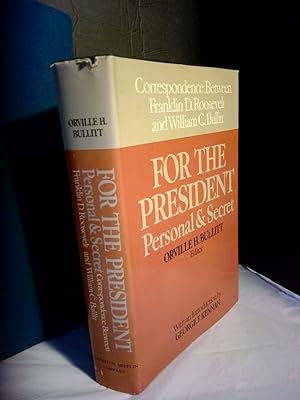 For the President: Personal and Secret Correspondence Between Franklin D. Roosevelt and William C...