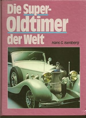 Die Super - Oldtimer der Welt. Marken, Geschichte, Technik.