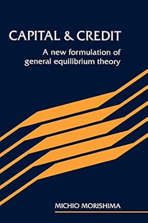 Bild des Verkufers fr Capital and Credit: A New Formulation of General Equilibrium Theory zum Verkauf von WeBuyBooks