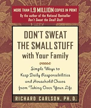 Imagen del vendedor de Don't Sweat the Small Stuff with Your Family: Simple Ways to Keep Daily Responsibilities from Taking Over Your Life (Don't Sweat the Small Stuff Series) a la venta por Reliant Bookstore