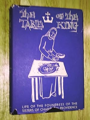 The table of the King;: The story of Mother Gamelin, foundress of the Sisters of Charity of Provi...