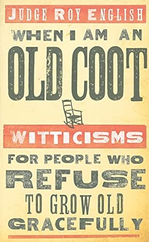 Bild des Verkufers fr When I Am an Old Coot - new: Witticisms for People Who Refuse to Grow Old Gracefully (Western Humor) zum Verkauf von Reliant Bookstore