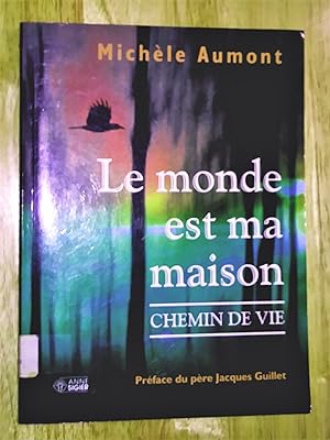 Le monde est ma maison. Chemin de vie. Préface du père Jacques Guillet