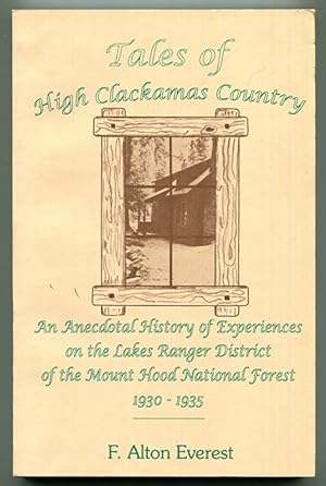 Tales of High Clackamas Country: An Anecdotal History of Experiences on the Lakes Ranger District...