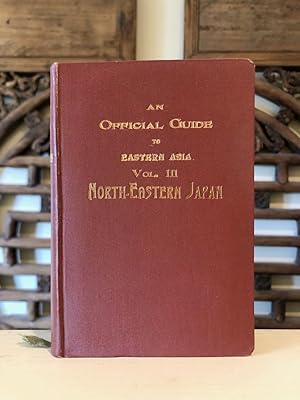 Seller image for An Official Guide to Eastern Asia Trans-Continental Connections Between Europe and Asia Vol. III North-Eastern Japan for sale by Long Brothers Fine & Rare Books, ABAA