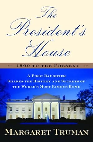 Immagine del venditore per The President's House 1800 to the Present: A First Daughter Shares the History and Secrets of the Worlds Most Famous Home venduto da WeBuyBooks