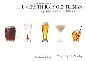 Imagen del vendedor de The Very Thirsty Gentleman: A Parody of the Famous Children's Classic a la venta por WeBuyBooks