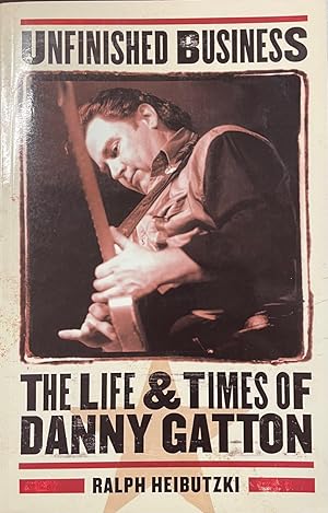 Imagen del vendedor de Unfinished Business: The Life & Times of Danny Gatton a la venta por BookMarx Bookstore