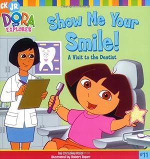 Imagen del vendedor de Show Me Your Smile!: A Visit To The Dentist (Dora the Explorer) a la venta por Reliant Bookstore