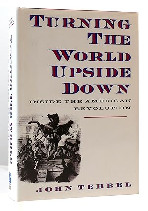 TURNING THE WORLD UPSIDE DOWN Inside the American Revolution