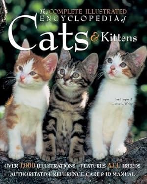 Bild des Verkufers fr The Complete Illustrated Encyclopedia of Cats and Kittens: Authoritative Reference Care and ID Manual (The Complete Illustrated Encyclopedia) zum Verkauf von WeBuyBooks