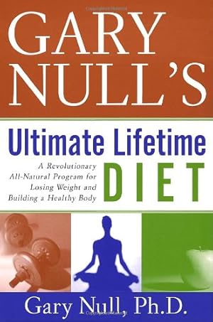 Seller image for Gary Null's Ultimate Lifetime Diet: A Revolutionary All-Natural Program for Losing Weight and Building a Healthy Body for sale by Reliant Bookstore