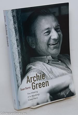 Archie Green; The Making of a Working-Class Hero