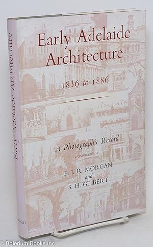 Early Adelaide Architecture, 1836-1886: A Photographic Record