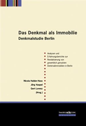 Das Denkmal als Immobilie - Denkmalstudie Berlin: Analysen zur Revitalisierung von gewerblich gen...