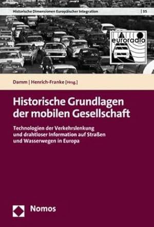 Seller image for Historische Grundlagen der mobilen Gesellschaft : Technologien der Verkehrslenkung und drahtloser Information auf Straen und Wasserwegen in Europa for sale by AHA-BUCH GmbH