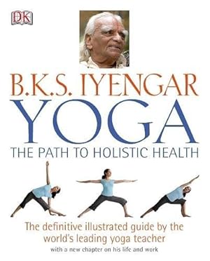 Bild des Verkufers fr B.K.S Iyengar Yoga the Path to Holistic Health zum Verkauf von Pieuler Store