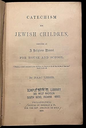 CATECHISM FOR JEWISH CHILDREN: DESIGNED AS A RELIGIOUS MANUAL FOR HOUSE AND SCHOOL