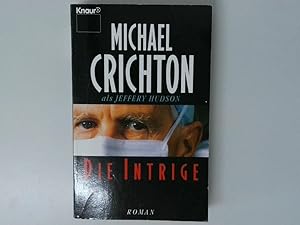 Bild des Verkufers fr Die Intrige : Roman / Michael Crichton als Jeffery Hudson. [Aus dem Amerikan. von Helmut Degner] zum Verkauf von Antiquariat Buchhandel Daniel Viertel