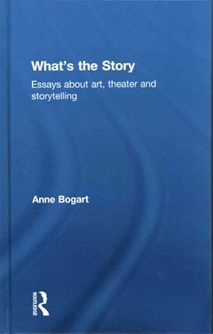Imagen del vendedor de What's the Story : Essays About Art, Theater and Storytelling a la venta por GreatBookPricesUK