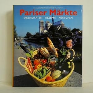 Pariser Märkte. Spezialitäten - Rezepte - Menschen