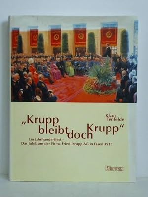 Krupp bleibt doch Krupp - Ein Jahrhundertfest: Das Jubiläum der Firma Fried. Krupp AG in Essen 1912