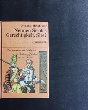 Bild des Verkufers fr Nennen Sie das Gerechtigkeit, Sire? Das abenteuerliche Leben des Freiherrn Friedrich von der Trenck. zum Verkauf von Antiquariat Bookfarm