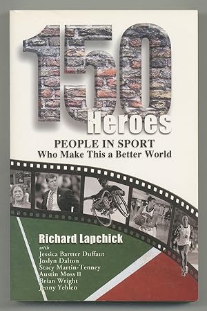 Bild des Verkufers fr 150 Heroes People in Sport Who Make This a Better World zum Verkauf von Between the Covers-Rare Books, Inc. ABAA