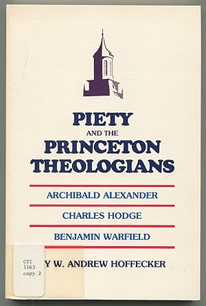 Image du vendeur pour Piety and the Princeton Theologians: Archibald Alexander, Charles Hodge, and Benjamin Warfield mis en vente par Between the Covers-Rare Books, Inc. ABAA