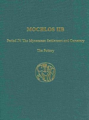 Image du vendeur pour Mochlos IIB : Period IV. The Mycenaean Settlement and Cemetery: The Pottery mis en vente par GreatBookPrices