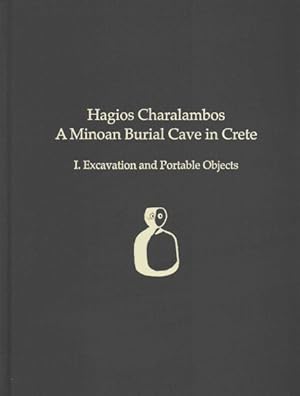 Imagen del vendedor de Hagios Charalambos : A Minoan Burial Cave in Crete: I. Excavation and Portable Objects a la venta por GreatBookPrices