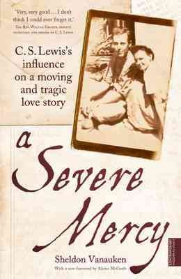 Imagen del vendedor de Severe Mercy : C. S. Lewis's Influence on a Moving and Tragic Love Story a la venta por GreatBookPrices